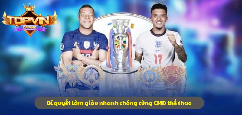 Bí quyết làm giàu nhanh chóng cùng CMD thể thao