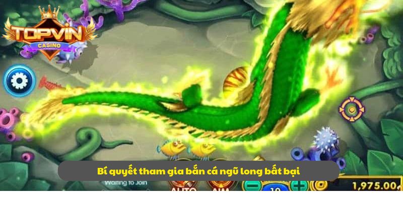 Bí quyết tham gia bắn cá ngũ long bất bại