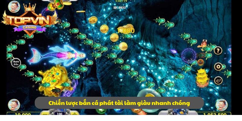 Chiến lược bắn cá phát tài làm giàu nhanh chóng