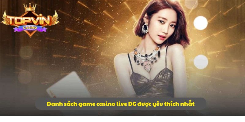 Danh sách game casino live DG được yêu thích nhất