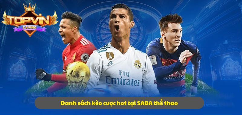 Danh sách kèo cược hot tại SABA thể thao