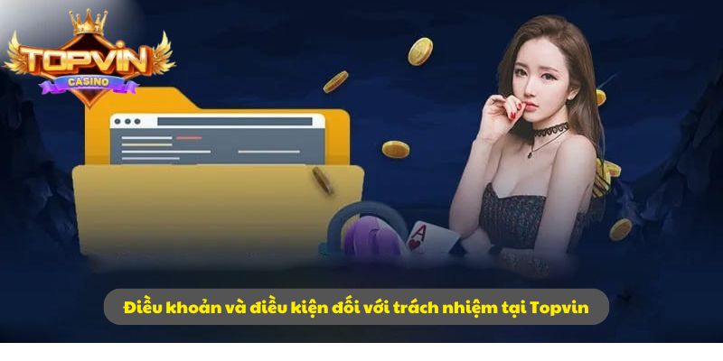 Điều khoản và điều kiện đối với trách nhiệm tại Topvin