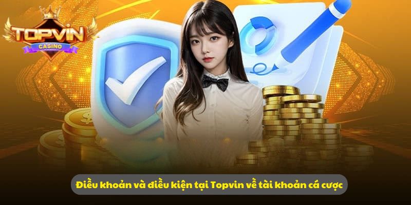 Điều khoản và điều kiện tại Topvin về tài khoản cá cược