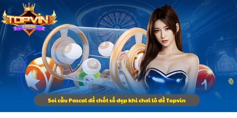 Soi cầu Pascal để chốt số đẹp khi chơi lô đề Topvin