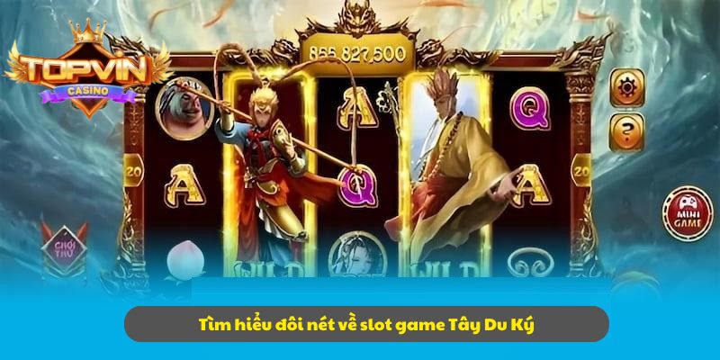 Tìm hiểu đôi nét về slot game Tây Du Ký