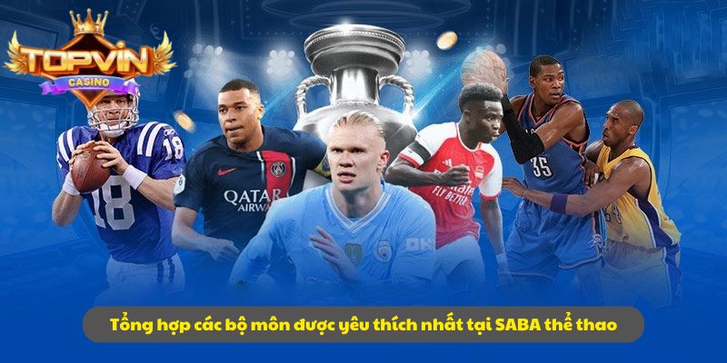 Tổng hợp các bộ môn được yêu thích nhất tại SABA thể thao