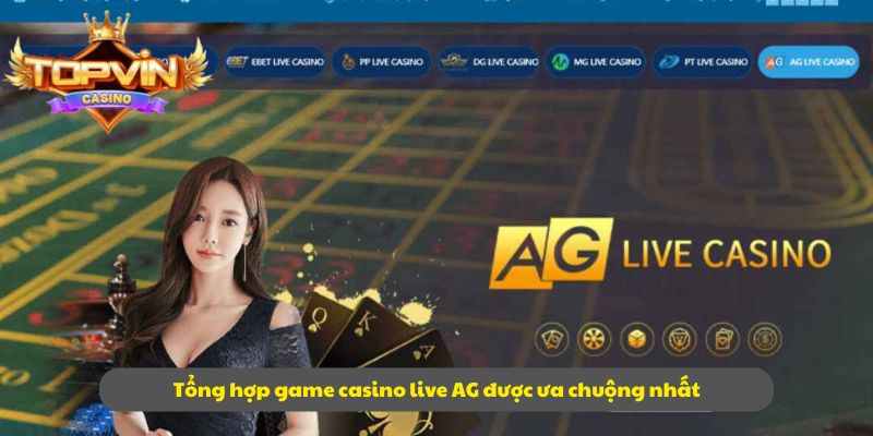 Tổng hợp game casino live AG được ưa chuộng nhất
